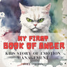 My First Book of Anger: Kids Story of Emotion Managment; A Colorful, Picture Book About Managing Difficult Feelings and Emotions; Helps Childr