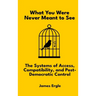 What You Were Never Meant to See: The Systems of Access, Compatibility, and Post-Democratic Control