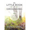 The Little Book of Grounding: 75+ Simple Ways to Restore Balance to Your Mind - Body - Spirit Using Ancient Ayurvedic Teachings for Today's World