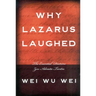 Why Lazarus Laughed: The Essential Doctrine, Zen--Advaita--Tantra