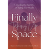 Unveiling the Secrets of Being Too Much: Finally Taking Up Space