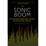 The Sonic Boom: How Sound Transforms the Way We Think, Feel, and Buy