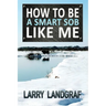 How to Be a Smart SOB Like Me