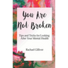 You Are Not Broken: Tips and Tricks for Looking After Your Mental Health