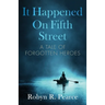 It Happened On Fifth Street: : a tale of forgotten heroes