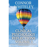 Clinical Psychology Reflections Volume 3: Thoughts On Psychotherapy, Mental Health, Abnormal Psychology and More