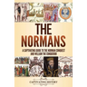The Normans: A Captivating Guide to the Norman Conquest and William the Conqueror