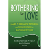 Bothering to Love: James F. Keenan's Retrieval and Reinvention of Catholic Ethics
