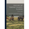 History of Greene County, Illinois: Its Past and Present, Containing a History of the County; Its Cities, Towns, etc.; a Biographical Directory of Its