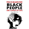 12 Reasons Why: Black People Are Losing In Life