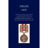 Delhi 1857: The Siege, Assault, and Capture as Given in the Diary and Correspondence of the Late Col. Keith Young, C.B.