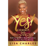 Yes! Commit. Do. Live: Embrace the Brain-Body Connection to Achieve Your True Desires