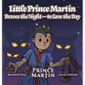 Little Prince Martin Braves the Night-to Save the Day: a Picture Book