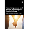 Hope, Forgiveness, and Positive Psychology in Couple Therapy