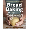 Bread Baking for Beginners: The Essential Guide to Baking Kneaded Breads, No-Knead Breads, and Enriched Breads