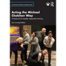 Acting the Michael Chekhov Way: A Playbook for Healthy, Sequential Training