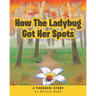 How The Ladybug Got Her Spots: A Pourquoi Story