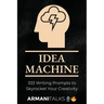 Idea Machine: 333 Writing Prompts to Skyrocket Your Creativity: [Guided Journal, Creative Writing for Adults, 6x9 Paperback]