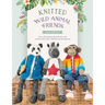 Knitted Wild Animal Friends: Over 40 Knitting Patterns for Wild Animal Dolls, Their Clothes and Accessories