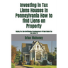 Investing in Tax Liens Houses in Pennsylvania How to find Liens on Property: Buying Tax Lien Certificates Foreclosures In PA Real Estate Tax Lien Sale