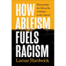 How Ableism Fuels Racism: Dismantling the Hierarchy of Bodies in the Church