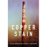 Copper Stain: Asarco's Legacy in El Paso Volume 1
