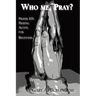 Who Me, Pray?: Prayer 101: Praying Aloud, for Beginners