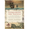 Conquering the Pacific: An Unknown Mariner and the Final Great Voyage of the Age of Discovery