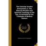 The Celestial Symbol Interpreted; or, The Natural Wonders and Spiritual Teachings of the Sun, as Revealed by the Triumphs of Modern Science