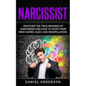 Narcissist: Discover the true meaning of narcissism and how to avoid their mind games, guilt, and manipulation