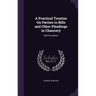 A Practical Treatise On Parties to Bills and Other Pleadings in Chancery: With Precedents