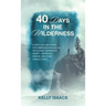 40 Days in the Wilderness: A forty-day devotional for Christians struggling with doubt, depression, anxiety, assurance, disease, and other various tri