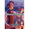 Michael Faraday: The Kid Who Changed Science Forever