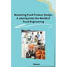 Mastering Food Product Design A Journey into the World of Food Engineering