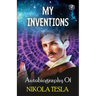 My Inventions: The Autobiography of Nikola Tesla