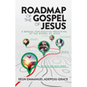 Roadmap of the Gospel of Jesus: A Manual for Effective Preaching of the Gospel of Jesus