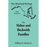 Our Maryland Heritage, Book 21: Fisher and Beckwith Families of Montgomery County, Maryland