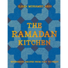 The Ramadan Kitchen: Nourishing Recipes from Fast to Feast