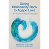 Giving Christianity Back to Agape Love: A New Paradigm for Being Church Together