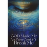 God Made Me, and You Couldn't Break Me