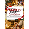 The Complete Instant Pot Holiday Cookbook: Quick and Easy Gluten Free Recipes for Thanksgiving, Christmas, and New Year Celebration
