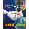Digital Binary + Human Refinery: A Super-Human!