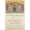 Streams of Gold, Rivers of Blood: The Rise and Fall of Byzantium, 955 A.D. to the First Crusade