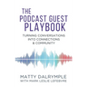 The Podcast Guest Playbook: Turning Conversations into Connections and Community