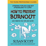 How to Prevent Burnout: and reignite your life and career
