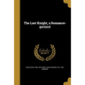 The Last Knight, a Romance-garland