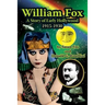 William Fox: A Story of Early Hollywood 1915-1930
