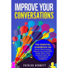 Improve Your Conversations: The Essential Guidebook on How to Talk to Anyone, Improve Your Social Skills, People Skills, Verbal Communication and