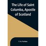 The Life of Saint Columba, Apostle of Scotland