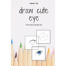how to draw cute eye for beginners: digital art with example - manga & anime eye -color & incolor